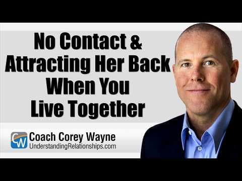 No Contact & Attracting Her Back When You Live Together