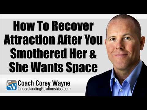 How To Recover Attraction After You Smothered Her & She Wants Space