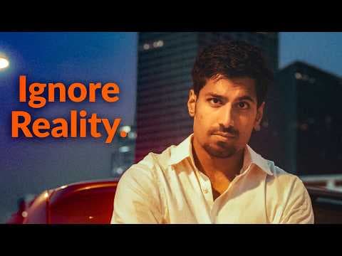 Once You Ignore Reality - You'll Get Everything You Want.