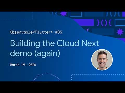 Building the Cloud Next demo (again) | Observable Flutter #85