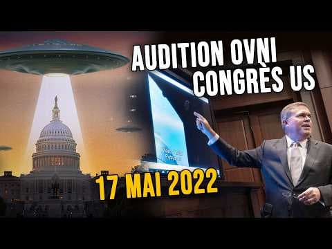 COMMISSION PARLEMENTAIRE US 17 MAI 2022 : 1ère AUDITION PUBLIQUE OVNIs DEPUIS + DE 50 ANS (VF)