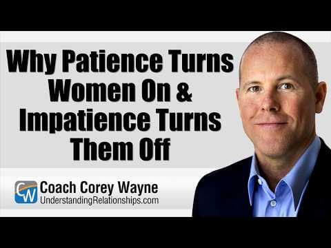 Why Patience Turns Women On & Impatience Turns Them Off