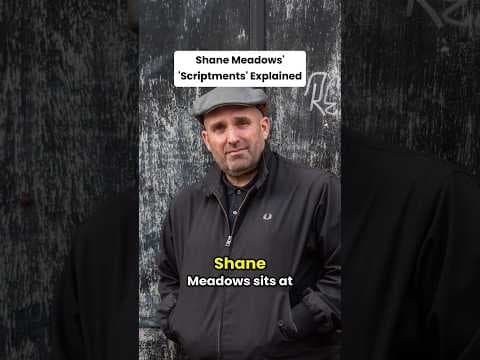 Shane Meadows' Scriptments Explained