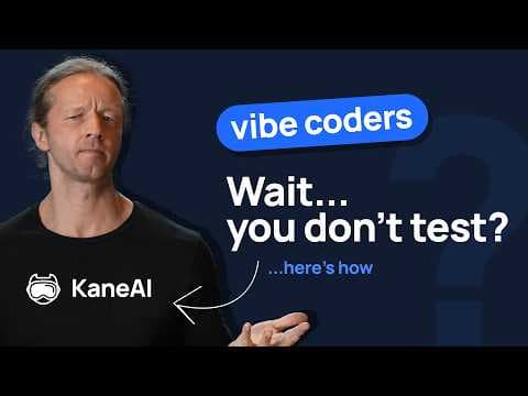 KaneAI - The Answer to Vibe Coders who Don't Test!