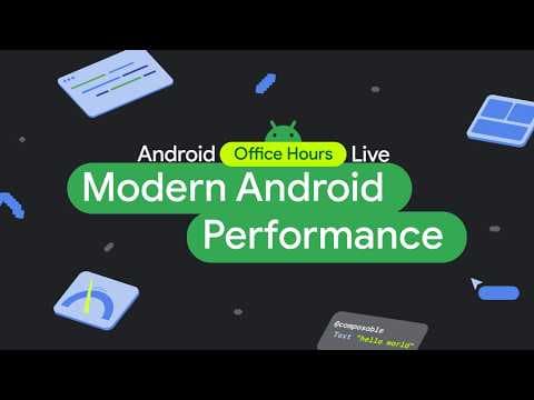 Android Developers Office Hours - Modern Android App Performance