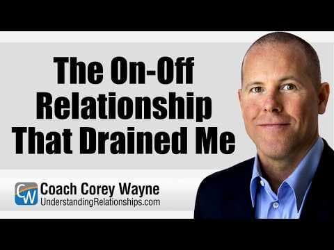 The On-Off Relationship That Drained Me