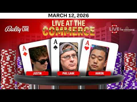 PHIL LAAK/JUSTIN/AARON ZHANG play HIGH STAKES $25/$50 NLH- Live at the Commerce