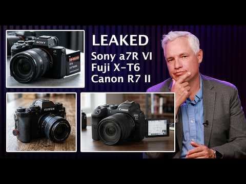 Sony a7R VI FINALLY Here, Canon R7 II Incoming, Fuji X-T6 Specs LEAKED!