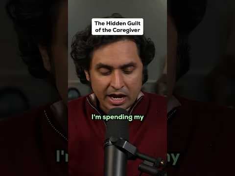 The Hidden Guilt of the Caregiver
