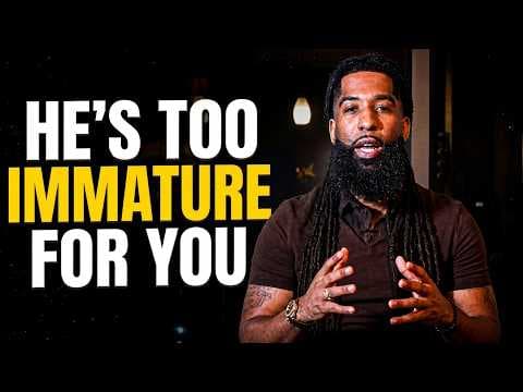 A Man Is TOO IMMATURE For You When You See THESE 5 Signs