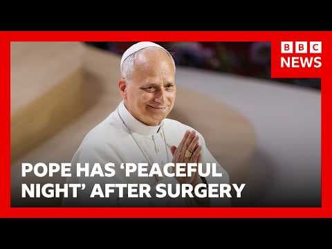 Vatican confirms Pope Leo had a 'peaceful night' in hospital after cancer surgery | BBC News