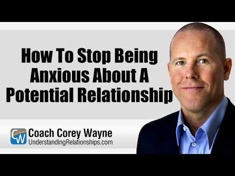 How To Stop Being Anxious About A Potential Relationship