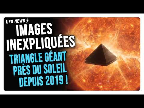 UN TRIANGLE GÉANT PRÈS DU SOLEIL ? LES IMAGES INEXPLIQUÉES DE LA NASA (2019-2022)