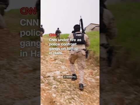 CNN under fire as police confront gangs on hilltop in Haiti