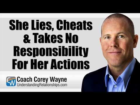 She Lies, Cheats & Takes No Responsibility For Her Actions