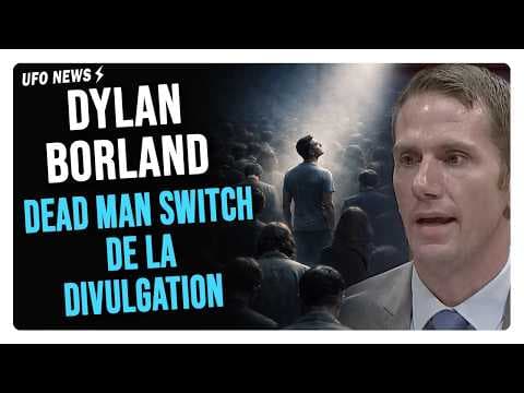DYLAN BORLAND : LE "DEAD MAN SWITCH" DE LA DIVULGATION CATASTROPHIQUE