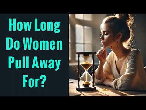 How Long Do Women Pull Away For | The Timeframes Women Use