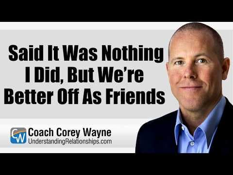 She Said It Was Nothing I Did, But We’re Better Off As Friends