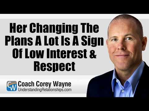 Her Changing The Plans A Lot Is A Sign Of Low Interest & Respect
